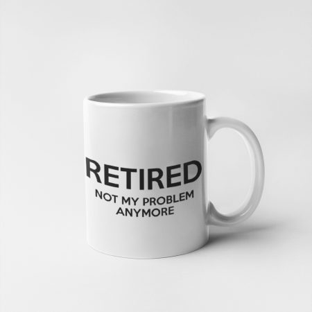 Retired Not My Problem